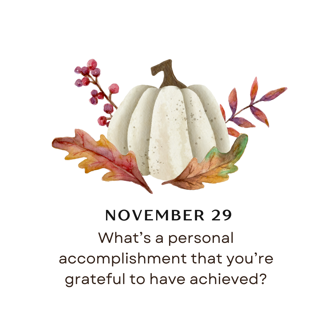 NOVEMBER 29 - What's a personal accomplishment that you're grateful to have achieved? 